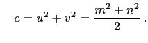 $\displaystyle \quad c=u^2+v^2=\frac{m^2+n^2}{2} .
$