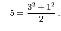 $\displaystyle \quad
5=\frac{3^2+1^2}{2} .
$