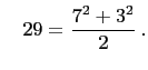 $\displaystyle \quad
29=\frac{7^2+3^2}{2} .
$