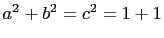 $ a^2+b^2=c^2= 1+1$
