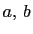 $ a, b$