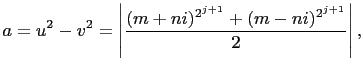 $\displaystyle a=u^2-v^2=\left\vert\frac{(m+ni)^{2^{j+1}}+(m-ni)^{2^{j+1}}}{2}\right\vert,$