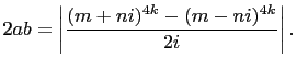 $\displaystyle 2ab=\left\vert\frac{(m+ni)^{4k}-(m-ni)^{4k}}{2i}\right\vert.
$