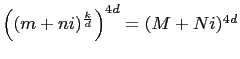 $ \left((m+ni)^{\frac{k}{d}}\right)^{4d}=(M+Ni)^{4d}$