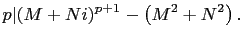 $\displaystyle p\vert(M+Ni)^{p+1}-\left(M^2+N^2\right).
$