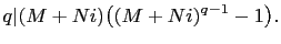 $\displaystyle q\vert(M+Ni)\bigl((M+Ni)^{q-1}-1\bigr).
$