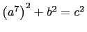 $ \left(a^7\right)^2+b^2=c^2$
