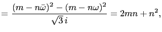 $\displaystyle =\frac{(m-n\bar{\omega})^2-(m-n\omega)^2}{\sqrt{3} i}=2mn+n^2,$