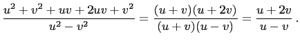 $\displaystyle \frac{u^2+v^2+uv+2uv+v^2}{u^2-v^2}=\frac{(u+v)(u+2v)}{(u+v)(u-v)}=\frac{u+2v}{u-v} .$