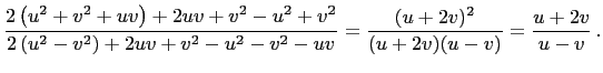 $\displaystyle \frac{2\left(u^2+v^2+uv\right)+2uv+v^2-u^2+v^2} {2\left(u^2-v^2\right)+2uv+v^2-u^2-v^2-uv}=\frac{(u+2v)^2}{(u+2v)(u-v)}=\frac{u+2v}{u-v} .$