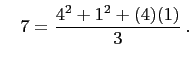 $\displaystyle \quad 7=\frac{4^2+1^2+(4)(1)}{3} .
$