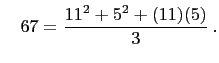 $\displaystyle \quad 67=\frac{11^2+5^2+(11)(5)}{3} .
$