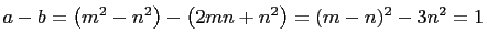 $ a-b=\left(m^2-n^2\right)-\left(2mn+n^2\right)=(m-n)^2-3n^2=1$