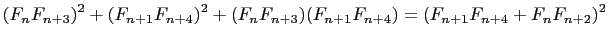$\displaystyle (F_nF_{n+3})^2+(F_{n+1}F_{n+4})^2+(F_nF_{n+3})(F_{n+1}F_{n+4})=(F_{n+1}F_{n+4}+F_nF_{n+2})^2
$