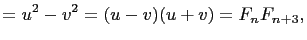 $\displaystyle =u^2-v^2=(u-v)(u+v)=F_nF_{n+3},$