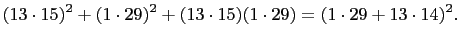 $\displaystyle (13\cdot 15)^2+(1\cdot 29)^2+(13\cdot 15)(1\cdot 29)=(1\cdot
29+13\cdot 14)^2.
$