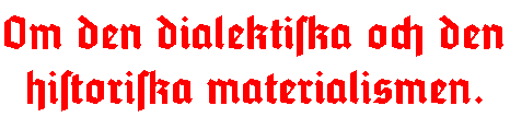 Om den dialektiska och den historiska materialismen.