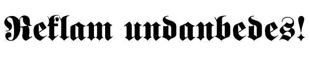 bild av texten Reklam undanbedes i typsnittet Normalfraktur