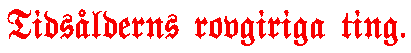 Tids&aring;lderns rovgiriga ting.