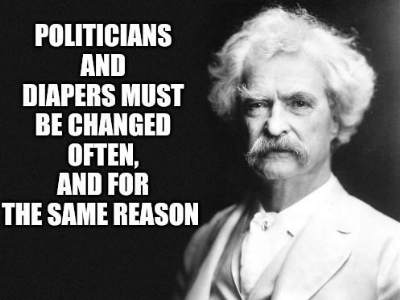 [Zitat Mark Twain: Politiker und Windeln sind voller Schei�e...]