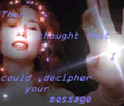 Thought I could decipher your message