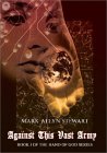  Against This Vast Army: Book I of the Hand of God Series  by  Mark Allyn Stewart