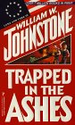 Trapped in the Ashes  by  William W. Johnstone 