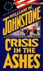  Crisis in the Ashes  by  William W. Johnstone 
