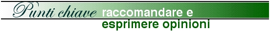 Punti chiave - Raccomandare ed esprimere opinioni
