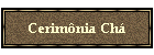 Cerim�nia Ch�