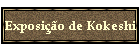 Exposi��o de Kokeshi