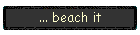... beach it