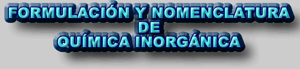 BIENVENIDOS A LA FORMULACI&Oacute;N Y NOMENCLATURA DE QU&Iacute;MICA INORG&Aacute;NICA