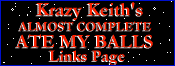 Krazy Keith's Almost Complete Ate My Balls Links Page