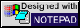 This site designed in MS Notepad.