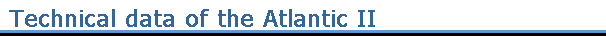 Technical data of the Atlantic II