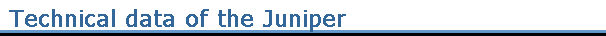 Technical data of the Juniper