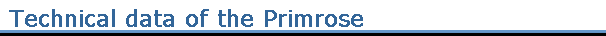 Technical data of the Primrose