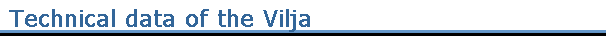 Technical data of the Vilja
