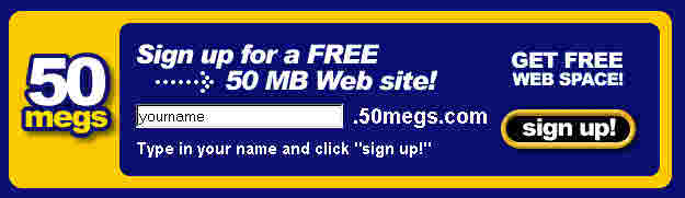 Sign up for your own free 50 Megs dot-com web site in your own name!