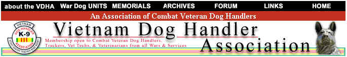 Vietnam Dog Handler Association

 for Combat Veteran Dog Handlers and Veterinarians

 (V.D.H.A.)