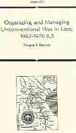 Organizing and Managing Unconventional War in Laos, 1962-1970 (U)