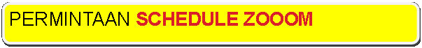 Rectangle: Rounded Corners: PERMINTAAN SCHEDULE ZOOOM