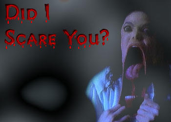 DID I SCARED YA???