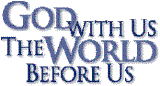 Ministry Motto: God With Us - The World Before Us!