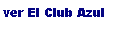 ver EL CLUB AZUL!