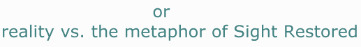 The reality vs. the metaphor of Sight Restored