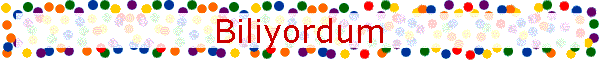 Biliyordum