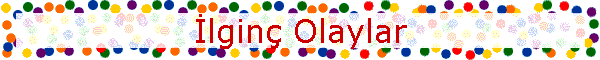 İlgin� Olaylar