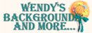 Wendy's Backgrounds and More...